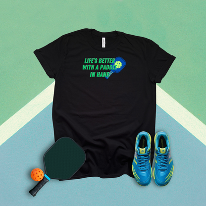 Life's Better With A Paddle In Hand Pickleball T-Shirt