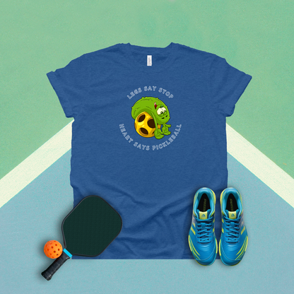 Legs Say Stop Heart Say Pickleball T-Shirt